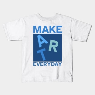 Make Art Everyday, Good Day to Make Art, Artist Kids T-Shirt
